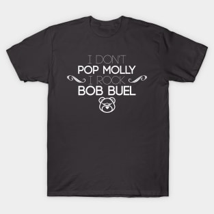 I Don't Pop Molly I Rock Bob Buel T-Shirt